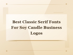 Elegant Serif Fonts for Soy Candle Business Logos