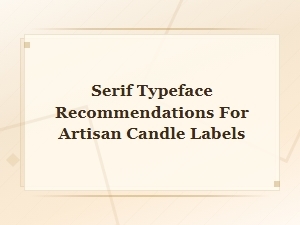 Elegant Serif Typeface Recommendations for Artisan Candle Labels