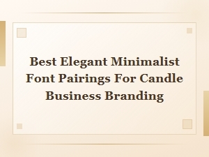 Elegant Minimalist Font Pairings for Candle Business Branding