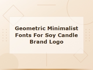 Geometric Minimalist Fonts for Soy Candle Brand Logos