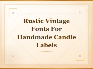 Best Rustic Vintage Fonts for Handmade Candle Labels in 2024