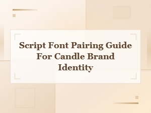 Script Font Pairing Guide for Candle Brand Identity